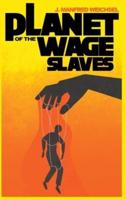 Planet of the Wage Slaves