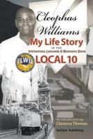 Cleophas Williams My Life Story in the International Longshore & Warehouse Union Local 10
