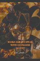 Masks Always Speak With an English Accent