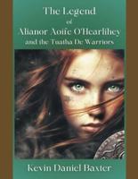 The Legend of Alianor Aoife O'Hearlihey and the Tuatha De Warriors