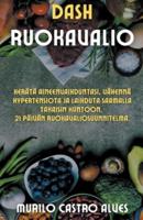 Dash Ruokavalio - Herätä Aineenvaihduntasi, Vähennä Hypertensiota Ja Laihduta Saamalla Takaisin Kuntoon. 21 Päivän Ruokavaliosuunnitelma.