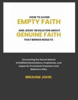How to Avoid Empty Faith and Jesus' Revelation About Genuine Faith That Brings Results