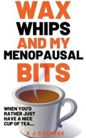 Wax, Whips and My Menopausal Bits
