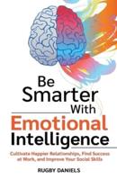 Be Smarter With Emotional Intelligence