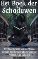 Het Boek Der Schaduwen De Oude Kracht Van De Wicca Religie. Een Schaduwboek Voor De Praktijk Van Hekserij.