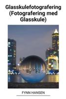 Glasskulefotografering (Fotografering Med Glasskule)