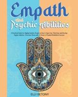 Empath and Psychic Abilities. A Practical Guide for Highly Sensitive People on How to Open Your Third Eye and Develop Psychic Intuition