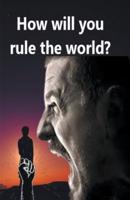 How Will You Rule the World