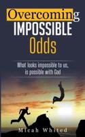 Overcoming Impossible Odds