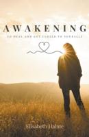 Awakening - To Heal and Get Closer to Yourself