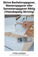 Skrive Bacheloroppgaver, Masteroppgaver Eller Semesteroppgaver Riktig (Vitenskapelig Skriving)