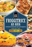 Friggitrice Ad Aria - Ricettario Illustrato Per Principianti