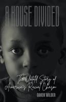 A House Divided - The Untold Story of America's Racial Chasm