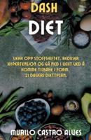 Dash Diet - Vekk Opp Stoffskiftet, Reduser Hypertensjon Og Gå Ned I Vekt Ved Å Komme Tilbake I Form. 21 Dagers Diettplan.