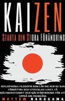 Kaizen - Starta Din Stora Förändring - Den Japanska Filosofin Som Lär Dig Hur Du Kan Förbättra Och Utvecklas I Livet. Få Självmedvetenhet Och Självförtroende För Att Uppnå Din Framgång