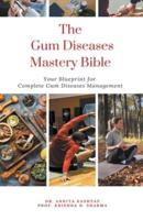 The Gum Diseases Mastery Bible