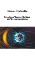 Exercices d'Ondes, d'Optique Et d'Électromagnétisme