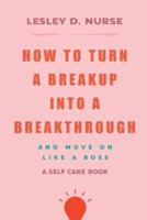 How to Turn a Breakup Into a Breakthrough
