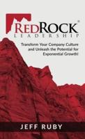 RedRock Leadership: Transform Your Company Culture and Unleash the Potential for Exponential Growth!