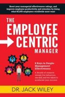 The Employee-Centric Manager: 8 Keys to People-Management Effectiveness