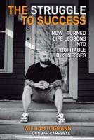 The Struggle to Success: How I Turned Life Lessons Into Profitable Businesses