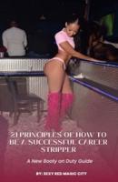 21 Principles of How to Be a Successful Career Stripper: A New Booty on Duty Guide