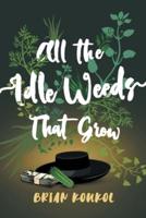 All the Idle Weeds That Grow