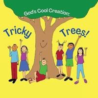 TRICKY TREES: GOD'S COOL CREATION