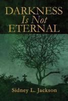 Darkness Is Not Eternal