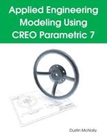 Applied Engineering Modeling Using CREO Parametric 7