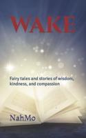 Wake: Fairy tales and other stories of wisdom, kindness, and compassion