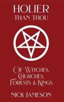 Holier Than Thou: Of Witches, Churches, Forests & Kings