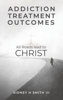 Addiction Treatment Outcomes: All Roads Lead to CHRIST