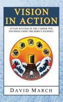 Vision In Action - Attain Success in the career you envision using the hero's Journey