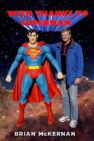 With Thanks to Superman: 40 Years of Interviews, Reports, and Observations
