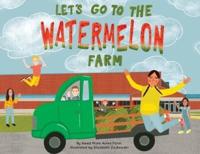 Let's Go to the Watermelon Farm