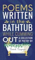 Poems Written In The Bathtub While Cumming Out