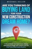 Are You Thinking of Buying Land for Your New Construction Dream Home?