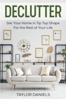 Declutter Get Your Home in Tip Top Shape For the Rest of Your Life