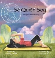 Sé Quién Soy (I Know Who I Am, Written in English and Spanish for Bilingual Learning)