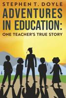 Adventures in Education: One Teacher's True Story