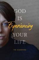 God Is Experiencing Your Life