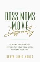 Boss Moms Move Differently