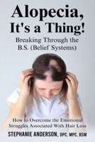 Alopecia, It's a Thing! Breaking Through the B.S. (Belief Systems)