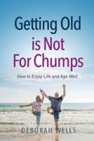 Getting Old Is Not For Chumps