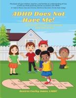 ADHD Does Not Have Me! Attention Deficit Hyperactivity Disorder Explained by a Child