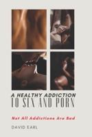 A Healthy Addiction to Sex and Porn