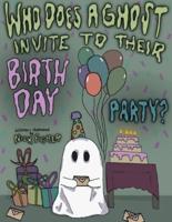 Who Does A Ghost Invite to Their Birthday Party?