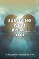 Surviving What Breaks You