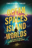 Ocean Spaces, Island Worlds